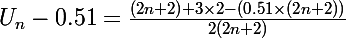 \Large U_n - 0.51 = \frac{(2n+2) + 3\times2 - (0.51\times(2n+2))}{2(2n+2)}